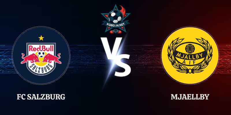 Nhận Định FC Salzburg vs Mjaellby 00h00 Ngày 28/08 Europa League