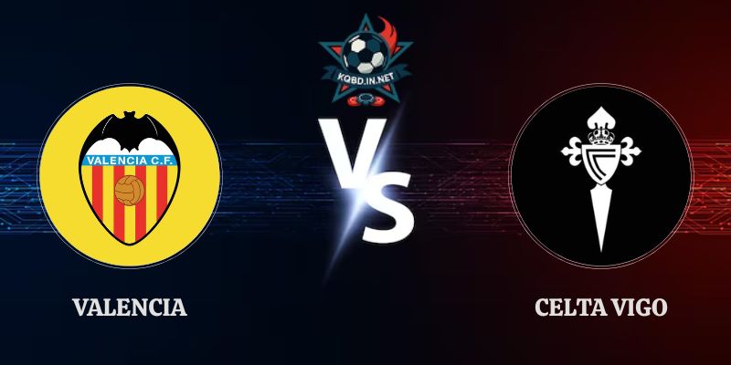 Nhận Định Valencia vs Celta Vigo 00h30 23/08 Vòng 2 La Liga